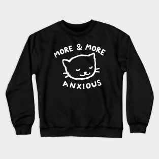 More & more anxious Crewneck Sweatshirt